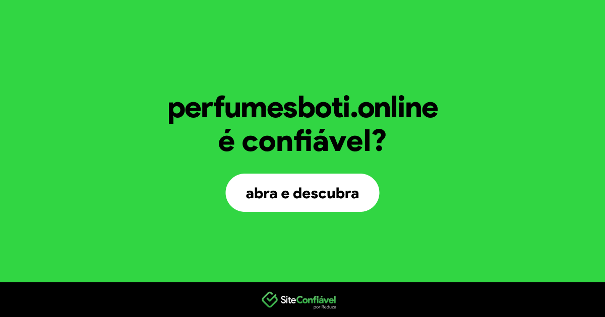 O site perfumesboti.online é confiável?