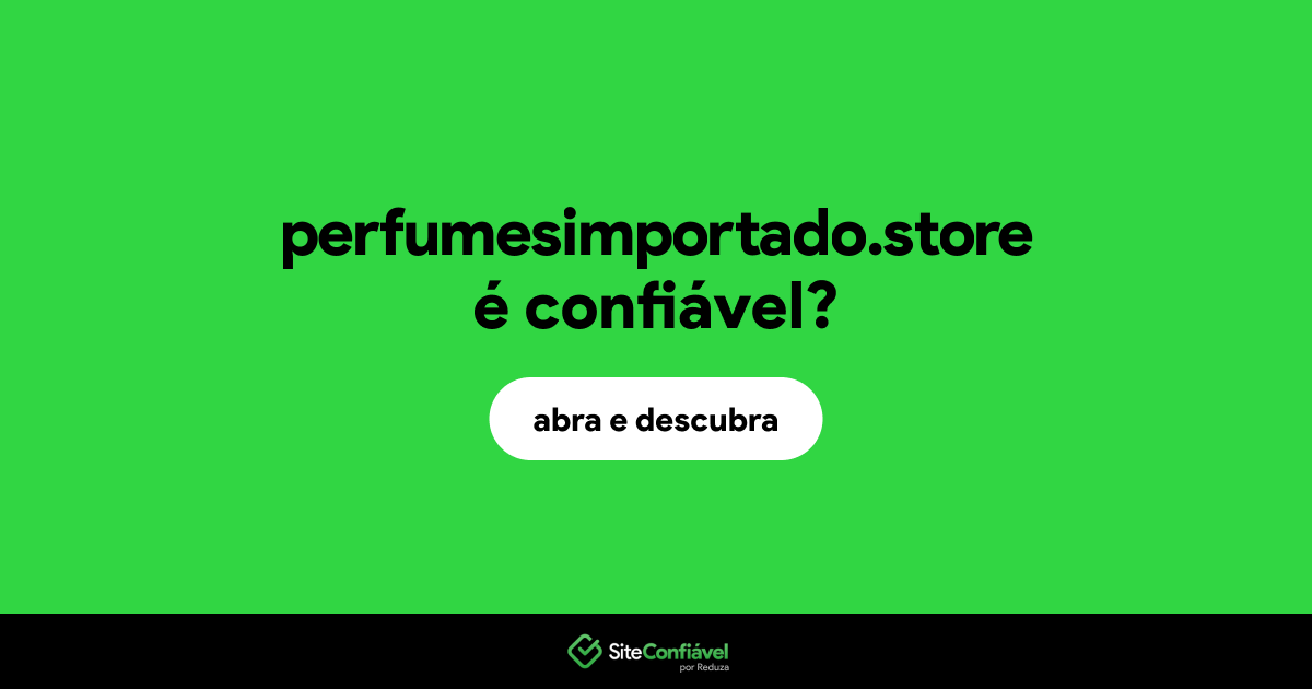 O site perfumesimportado.store é confiável?