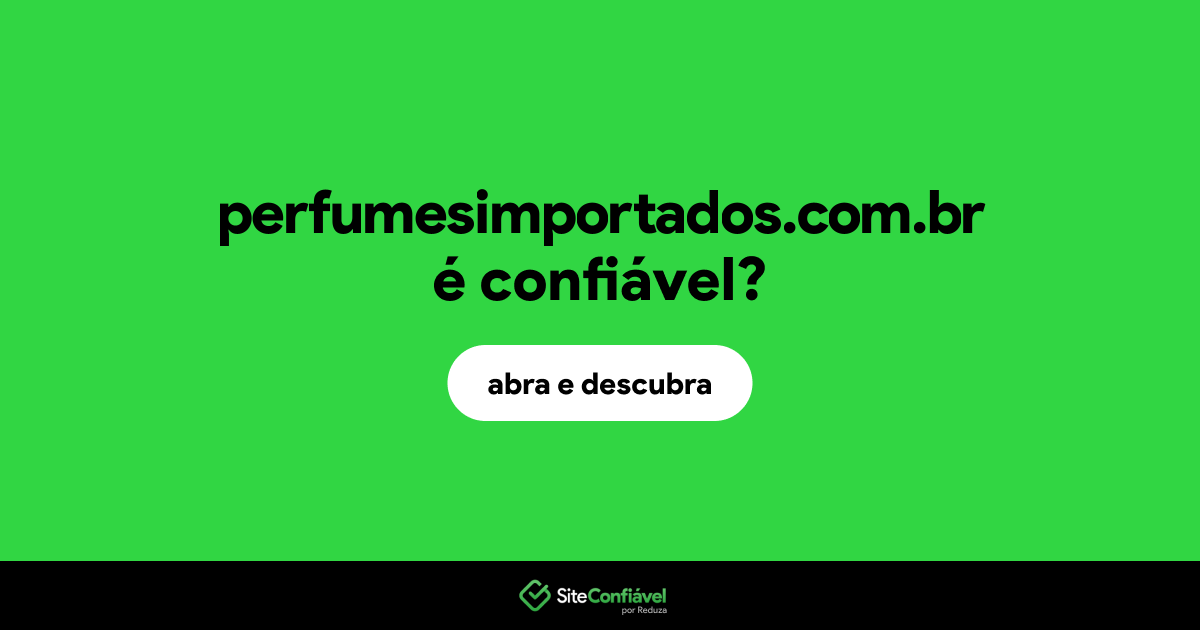O site perfumesimportados.com.br é confiável?