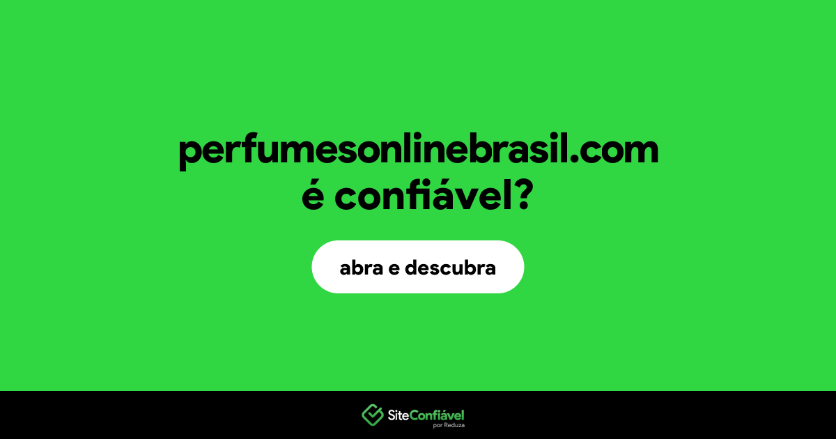 O site perfumesonlinebrasil.com é confiável?