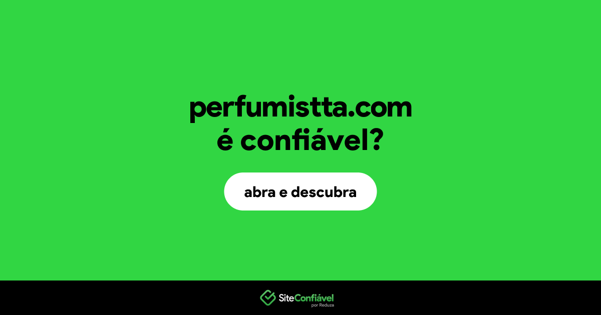 O site perfumistta.com é confiável?