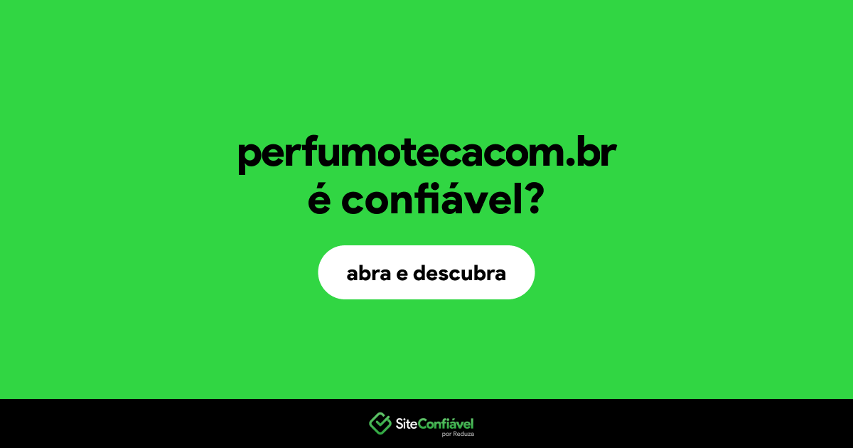 O site perfumotecacom.br é confiável?
