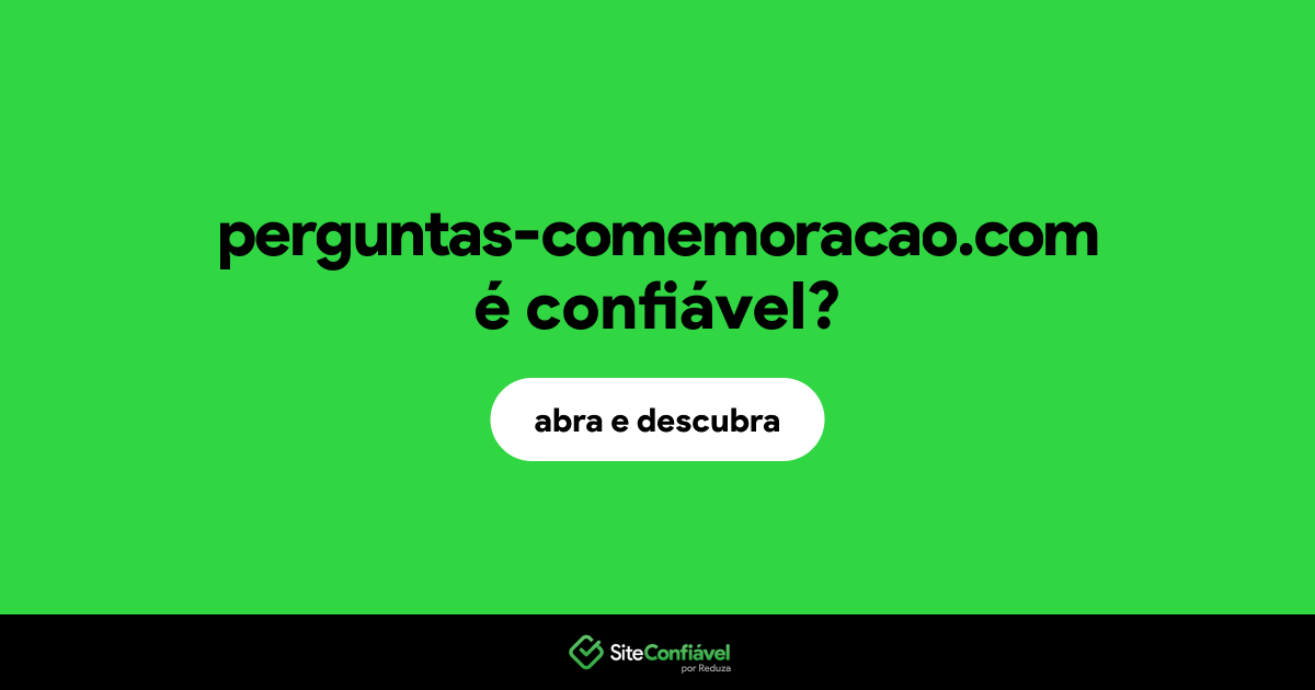 O site perguntas-comemoracao.com é confiável?