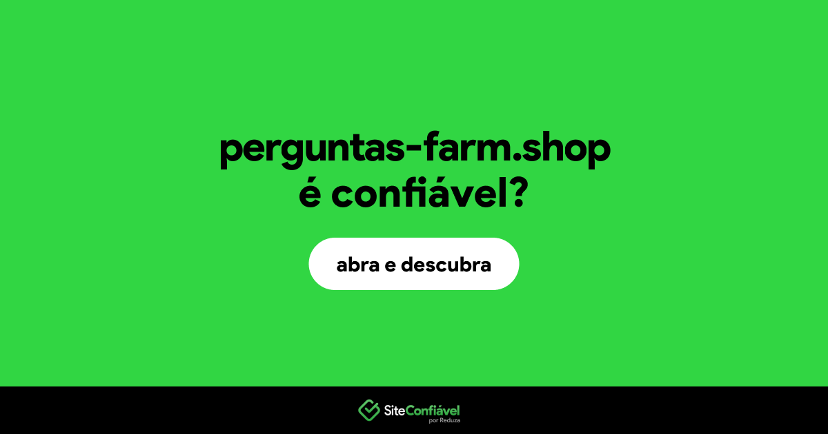 O site perguntas-farm.shop é confiável?