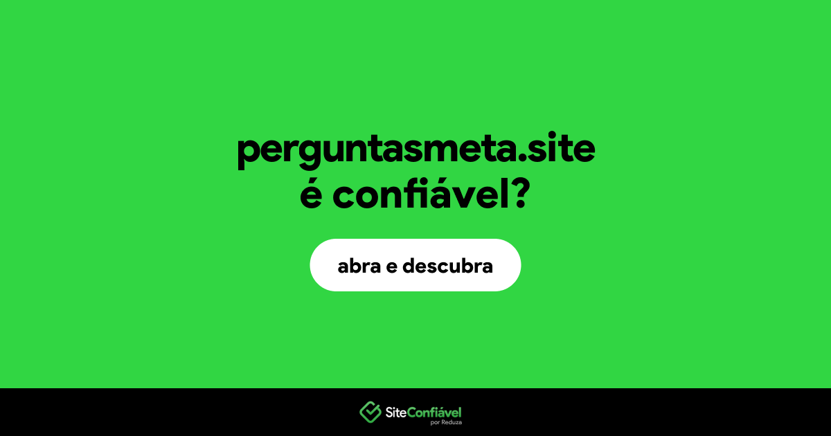 O site perguntasmeta.site é confiável?