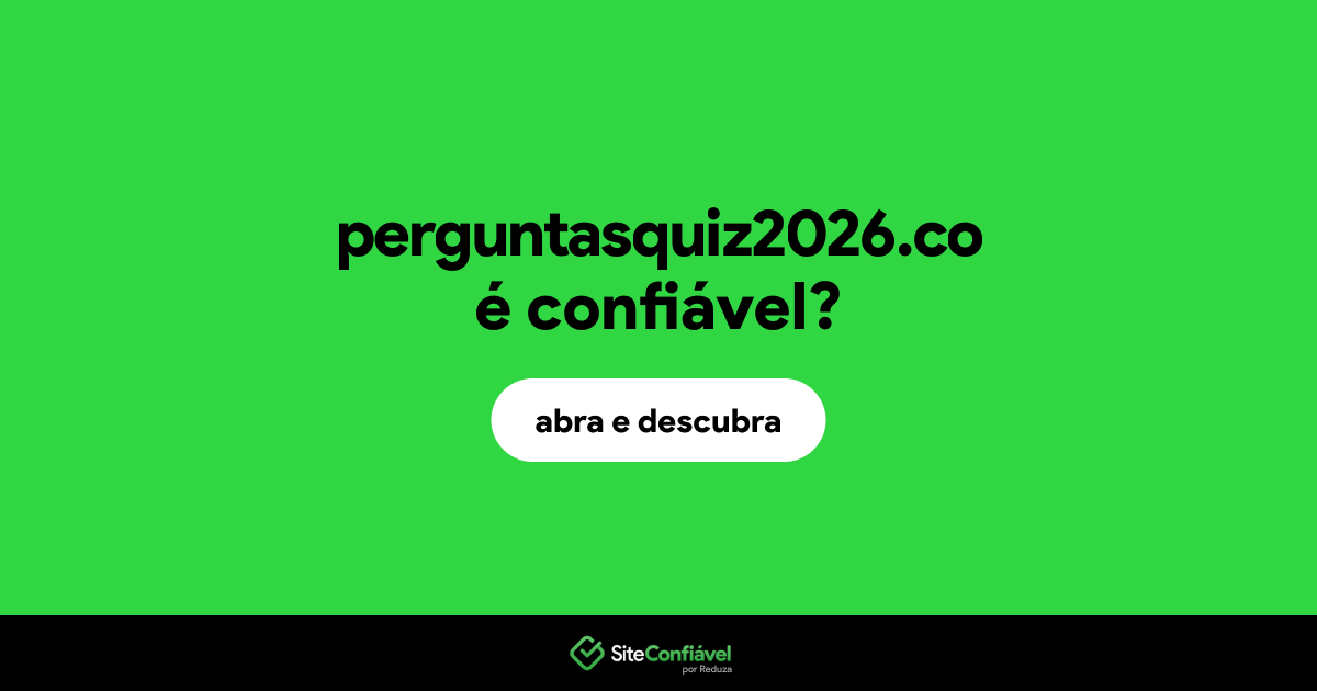 O site perguntasquiz2026.co é confiável?