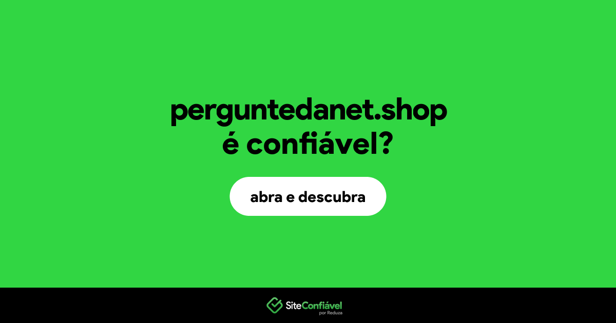 O site perguntedanet.shop é confiável?