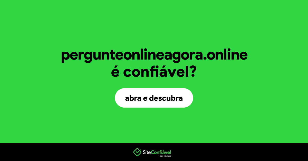 O site pergunteonlineagora.online é confiável?