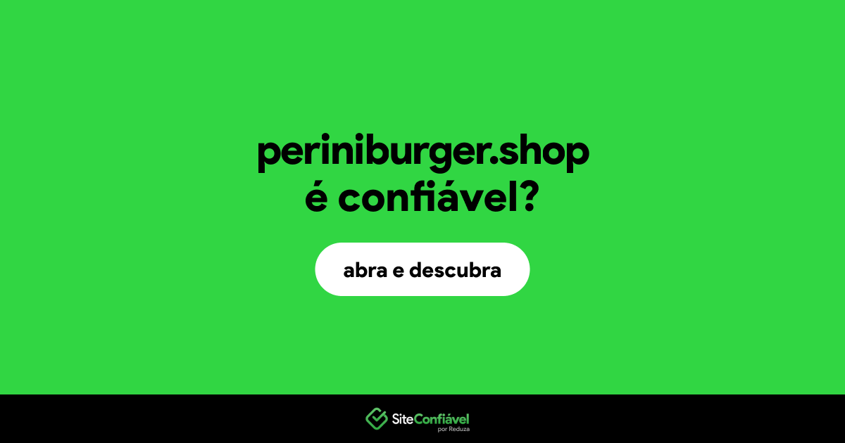 O site periniburger.shop é confiável?