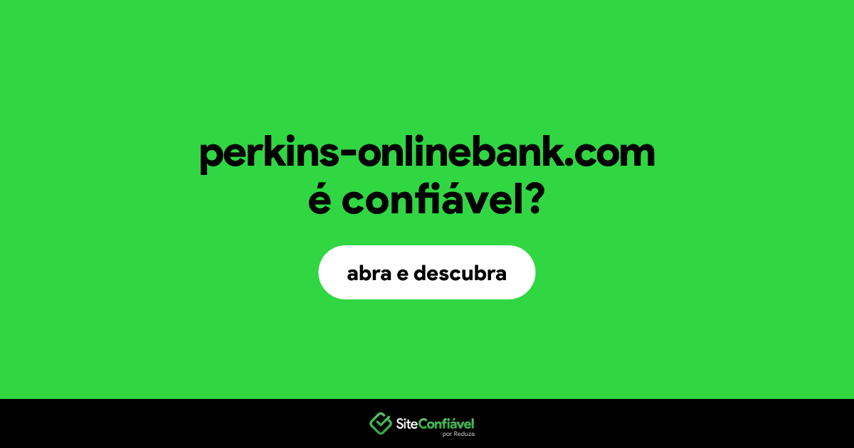 O site perkins-onlinebank.com é confiável?