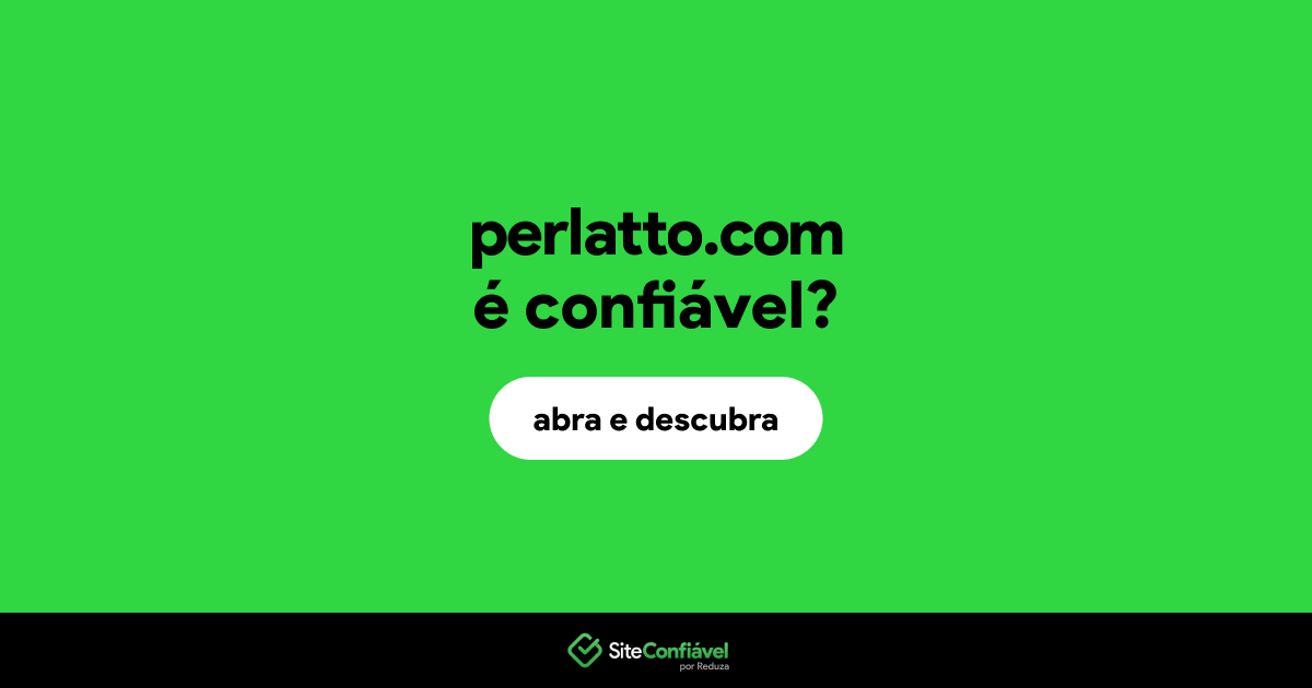 O site perlatto.com é confiável?