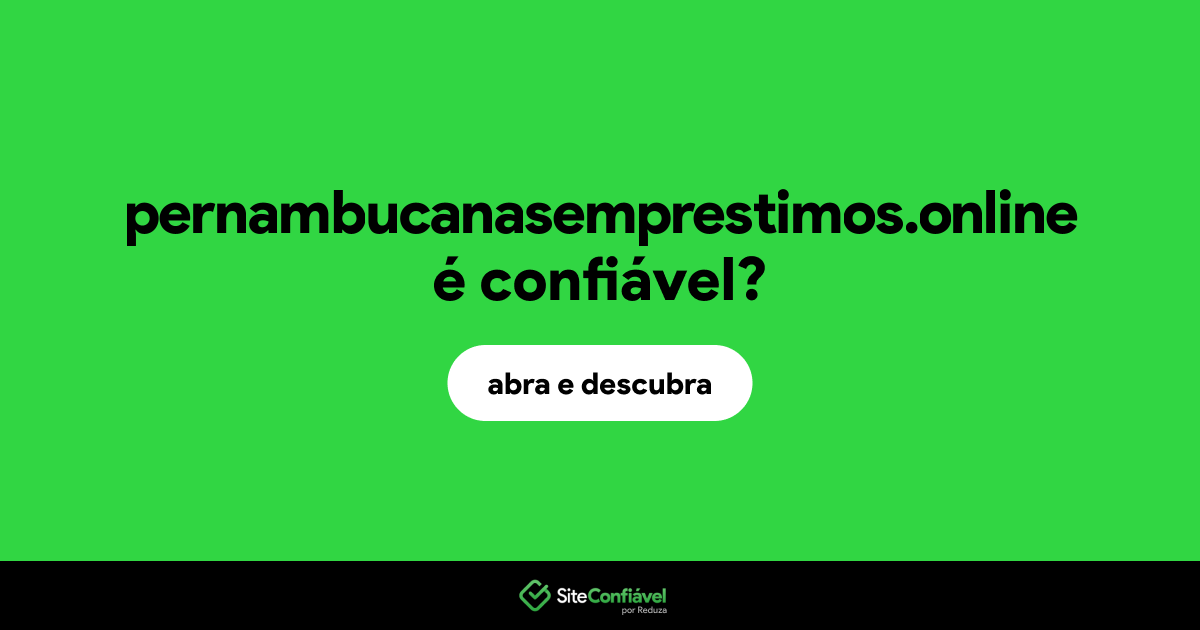 O site pernambucanasemprestimos.online é confiável?
