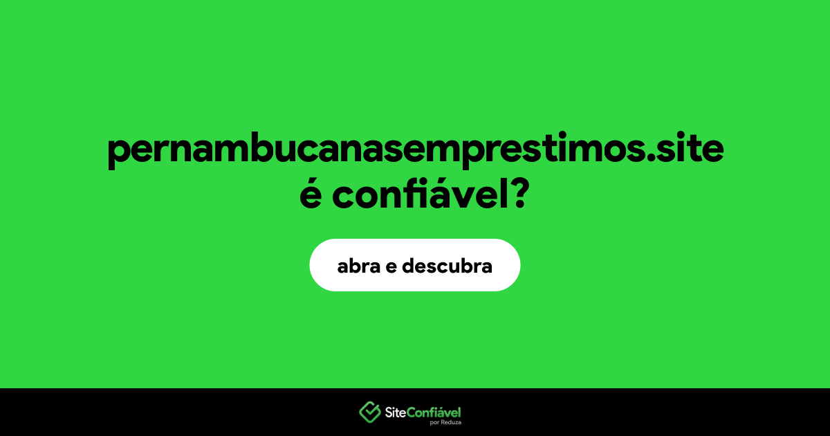 O site pernambucanasemprestimos.site é confiável?