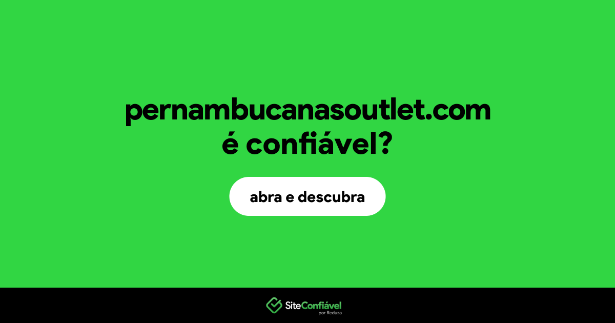 O site pernambucanasoutlet.com é confiável?