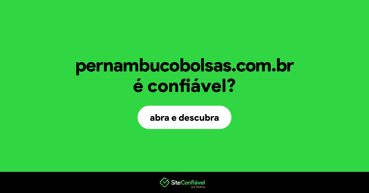 O site pernambucobolsas.com.br é confiável?