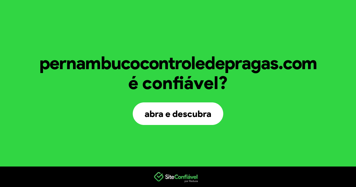 O site pernambucocontroledepragas.com é confiável?