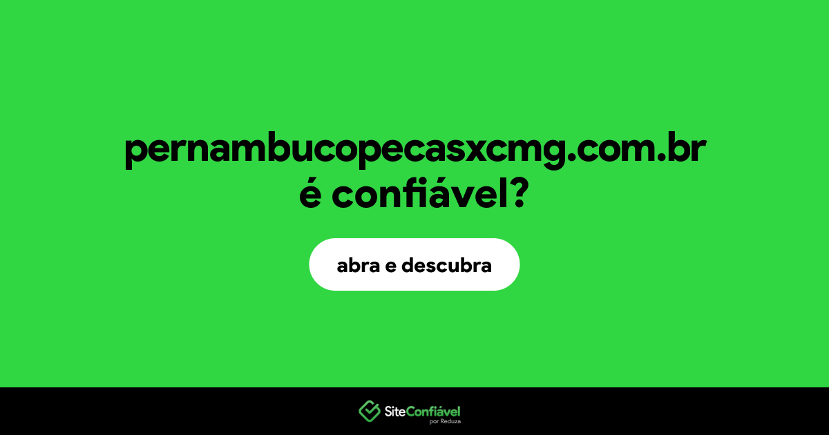 O site pernambucopecasxcmg.com.br é confiável?