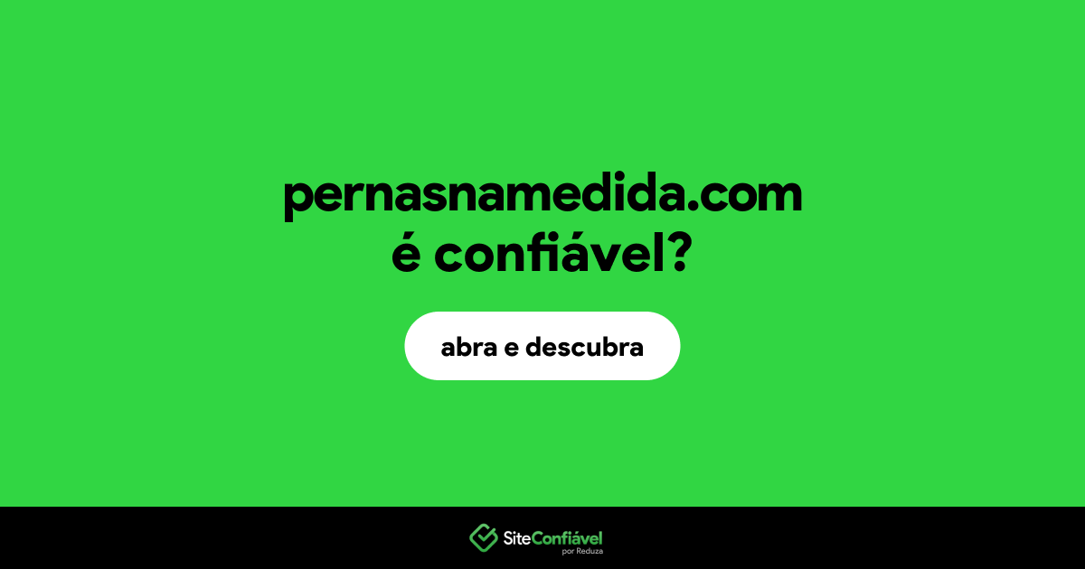O site pernasnamedida.com é confiável?