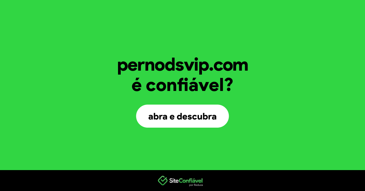 O site pernodsvip.com é confiável?