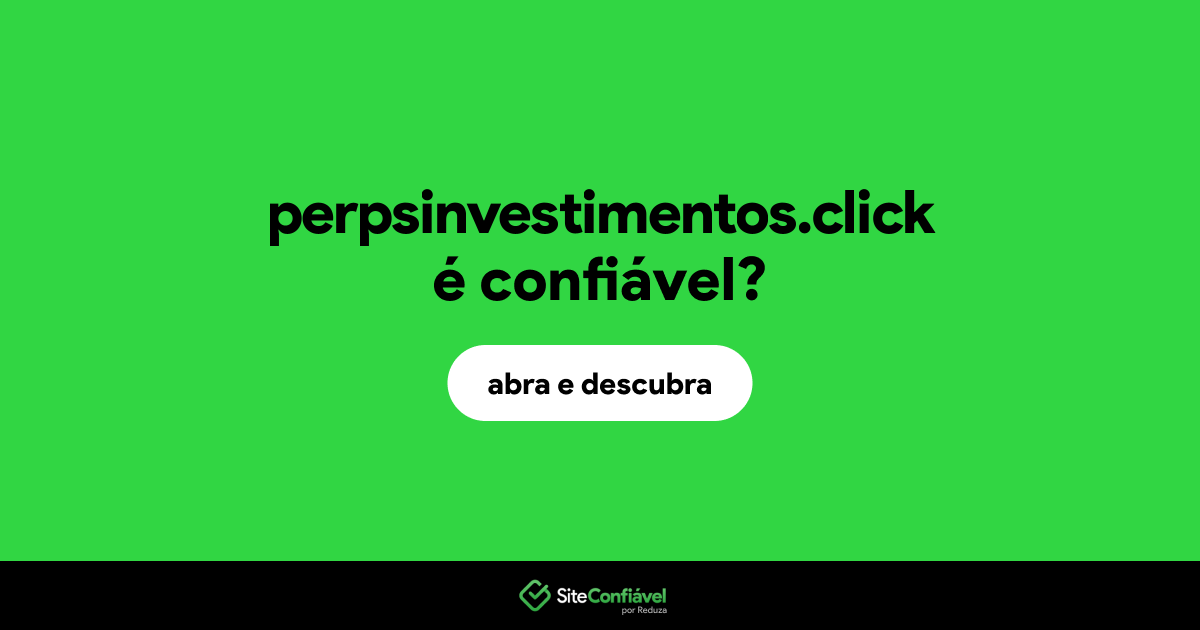 O site perpsinvestimentos.click é confiável?