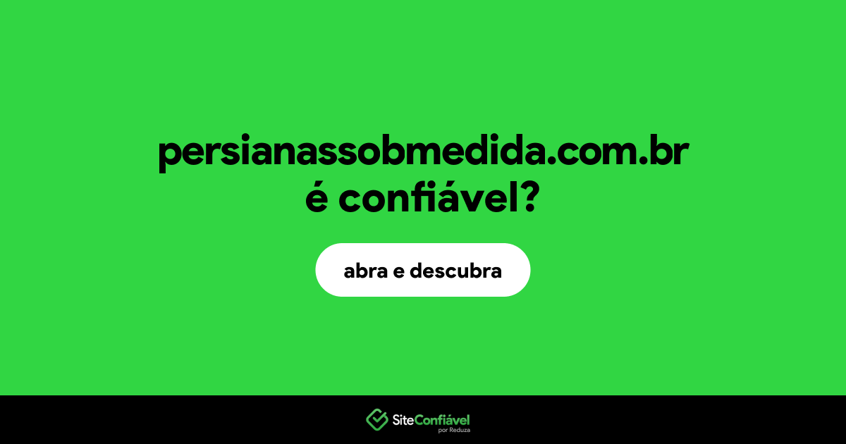 O site persianassobmedida.com.br é confiável?