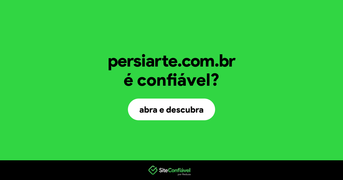 O site persiarte.com.br é confiável?