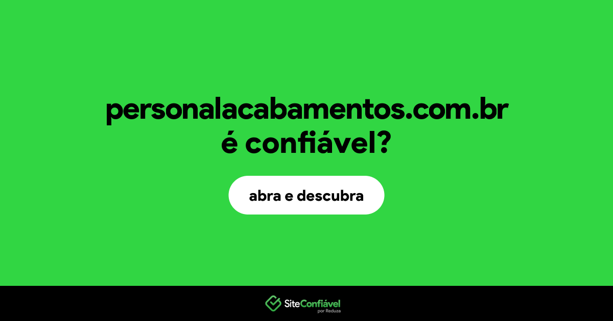 O site personalacabamentos.com.br é confiável?