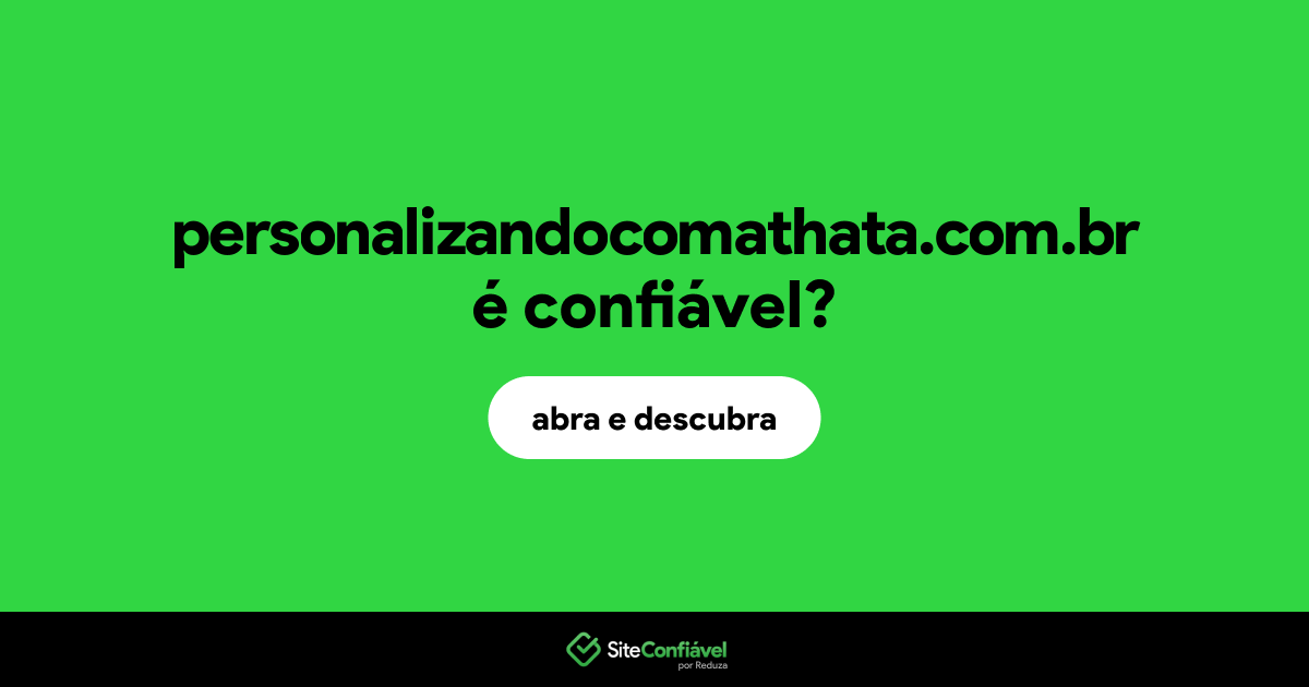 O site personalizandocomathata.com.br é confiável?