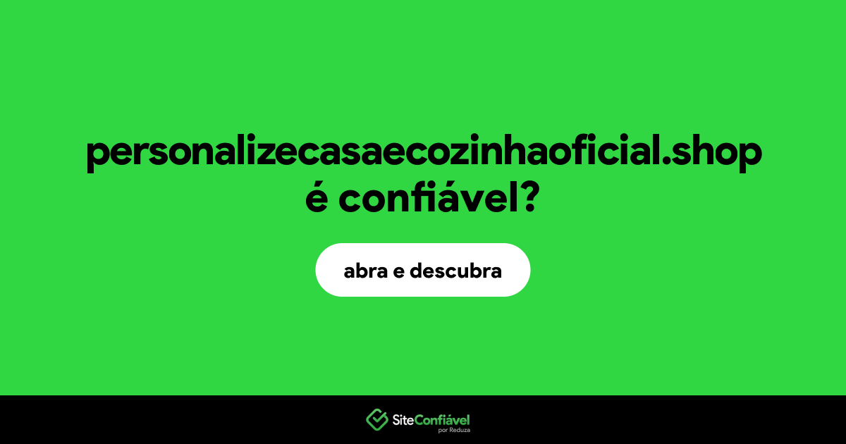 O site personalizecasaecozinhaoficial.shop é confiável?