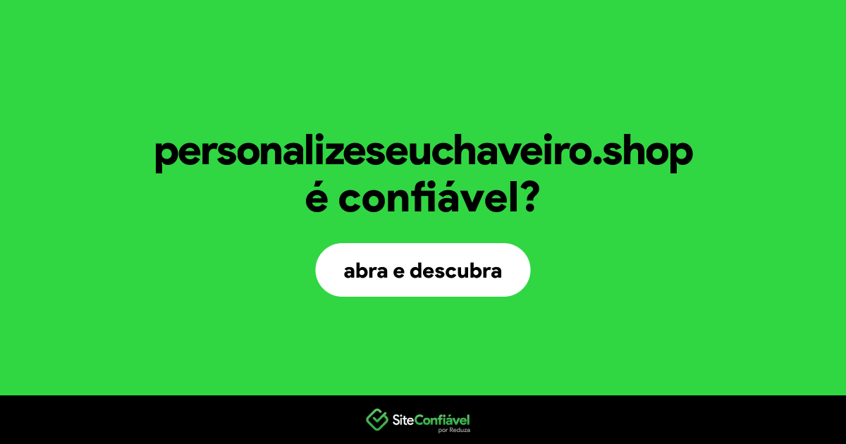 O site personalizeseuchaveiro.shop é confiável?