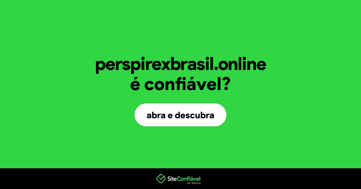 O site perspirexbrasil.online é confiável?