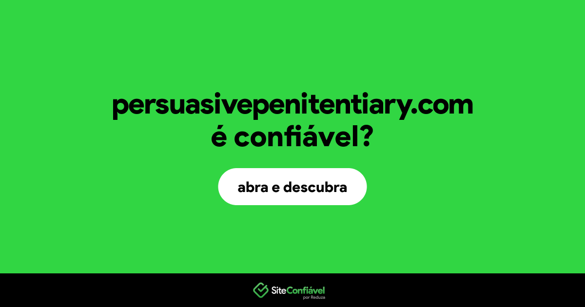 O site persuasivepenitentiary.com é confiável?