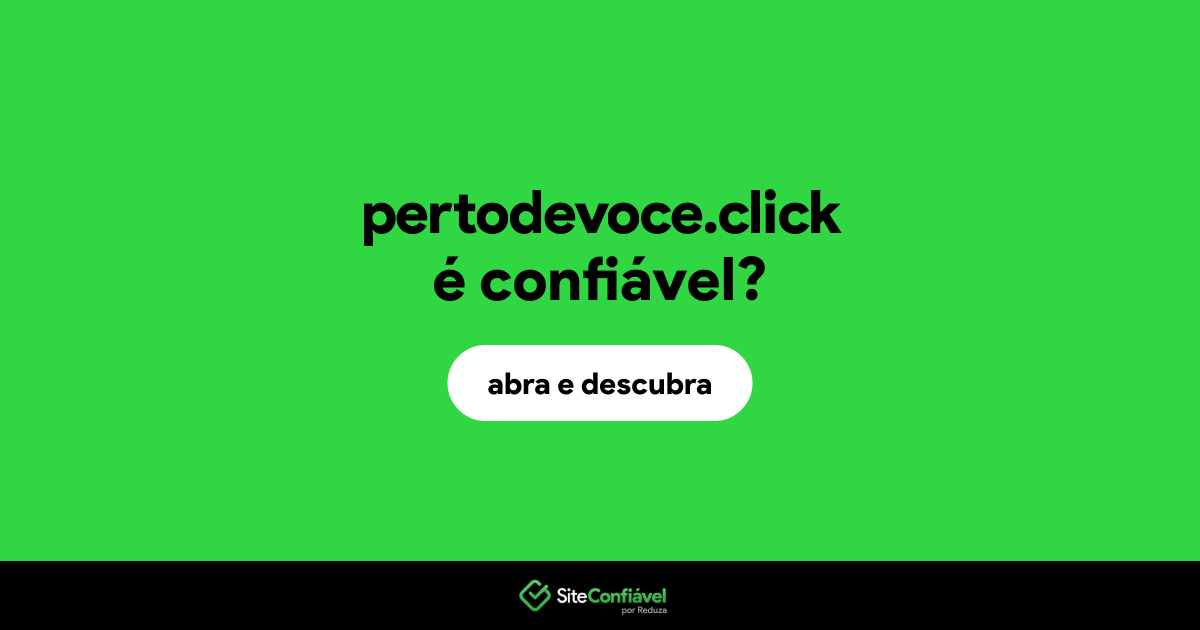 O site pertodevoce.click é confiável?