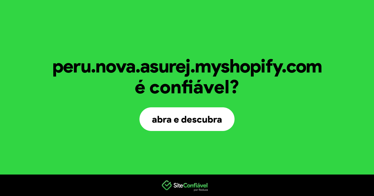 O site peru.nova.asurej.myshopify.com é confiável?