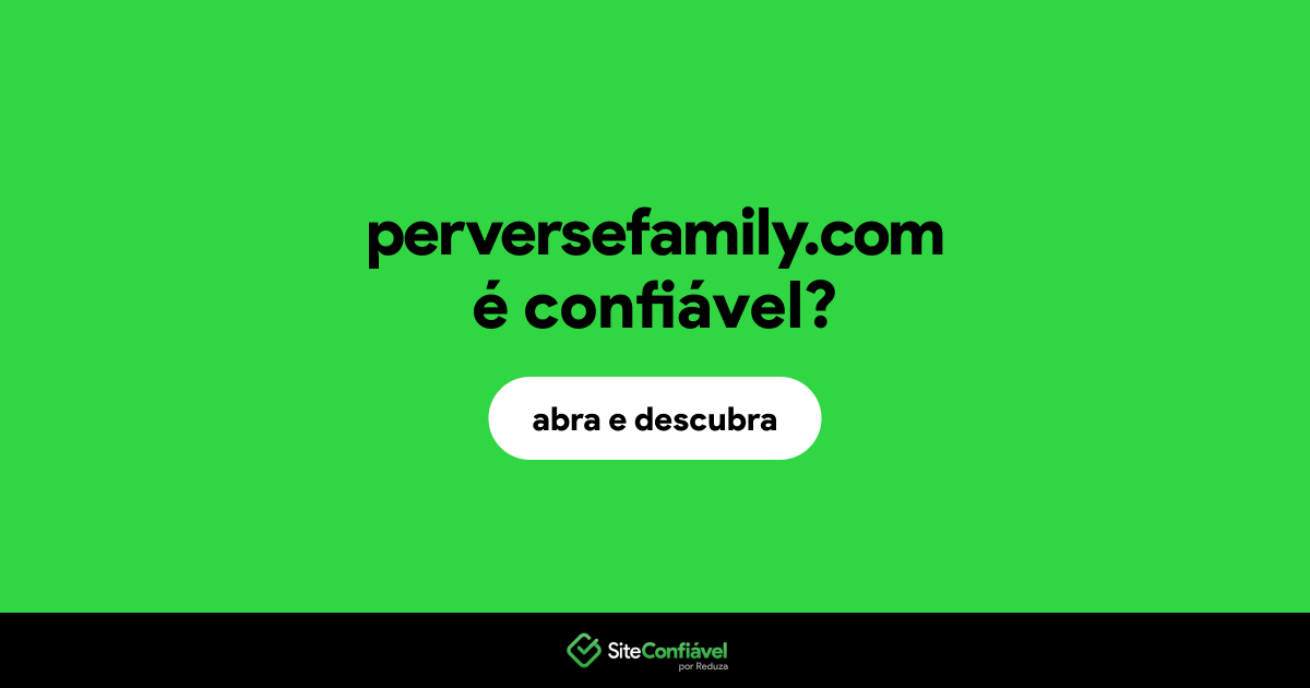 O site perversefamily.com é confiável?