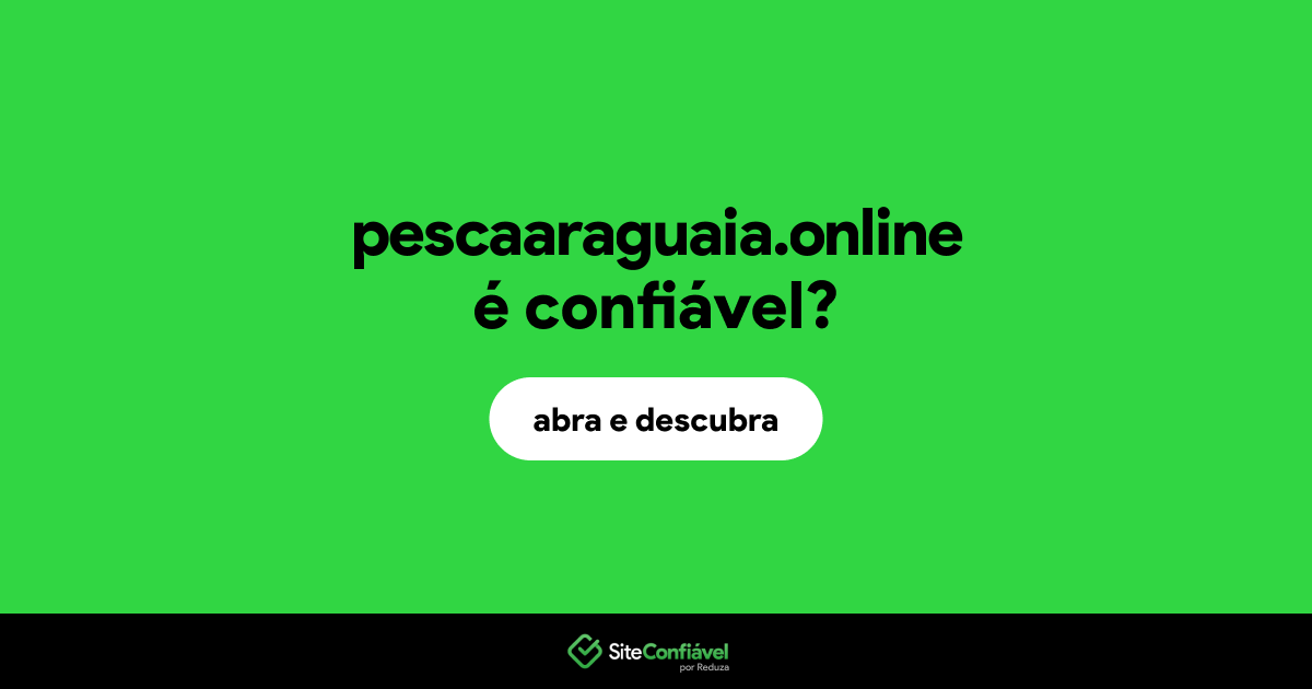 O site pescaaraguaia.online é confiável?