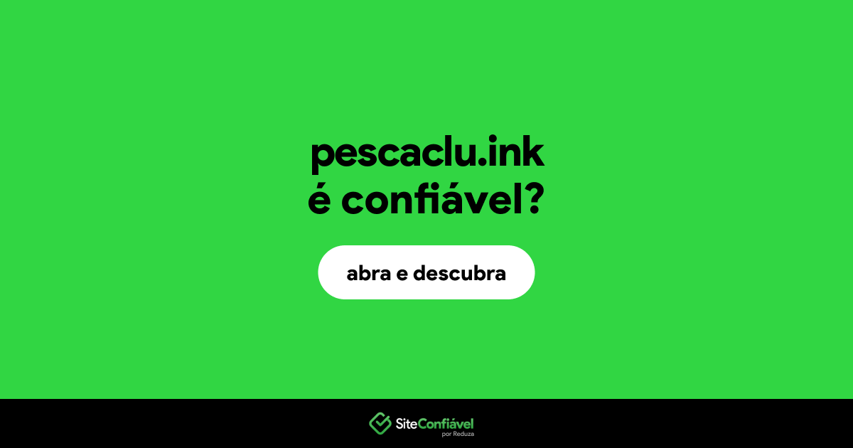 O site pescaclu.ink é confiável?