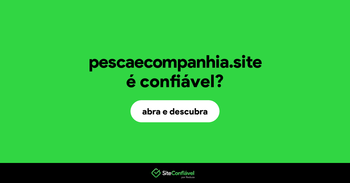 O site pescaecompanhia.site é confiável?