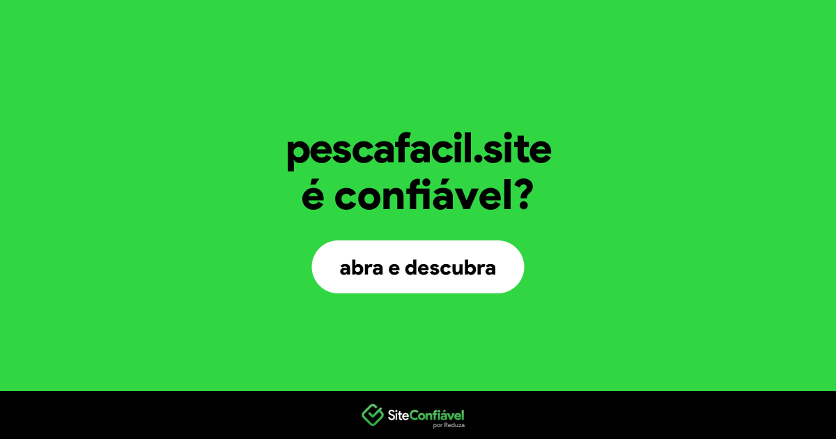 O site pescafacil.site é confiável?