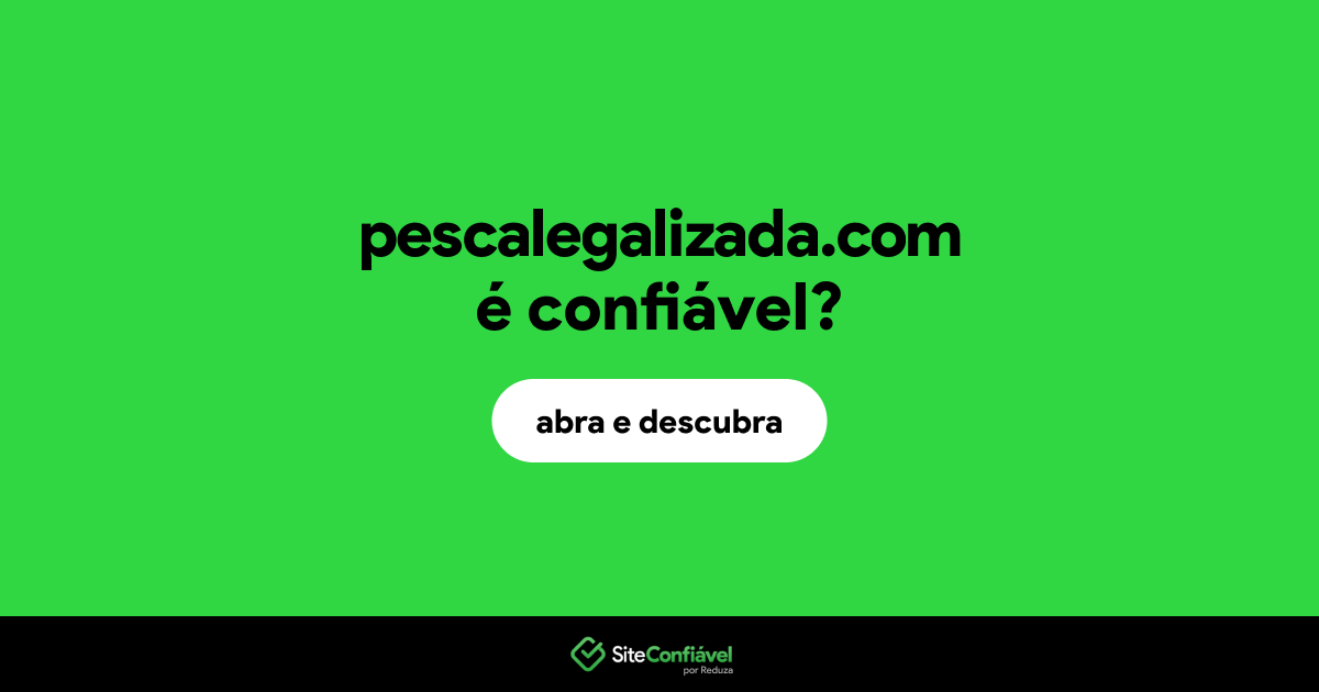 O site pescalegalizada.com é confiável?