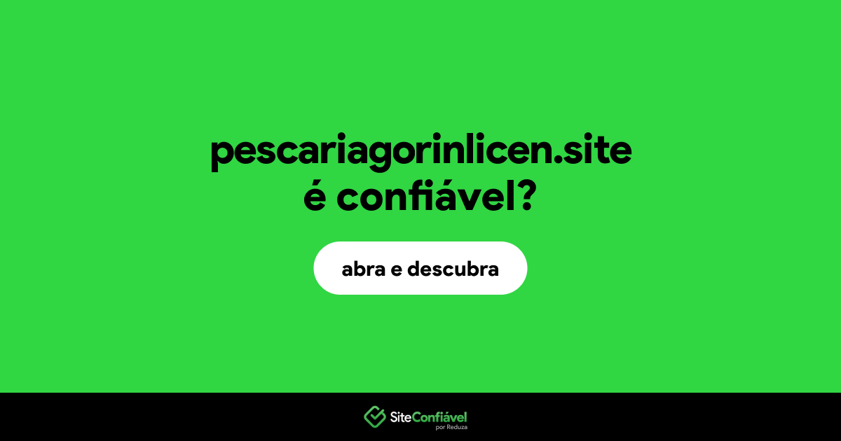 O site pescariagorinlicen.site é confiável?