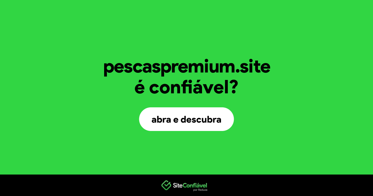 O site pescaspremium.site é confiável?