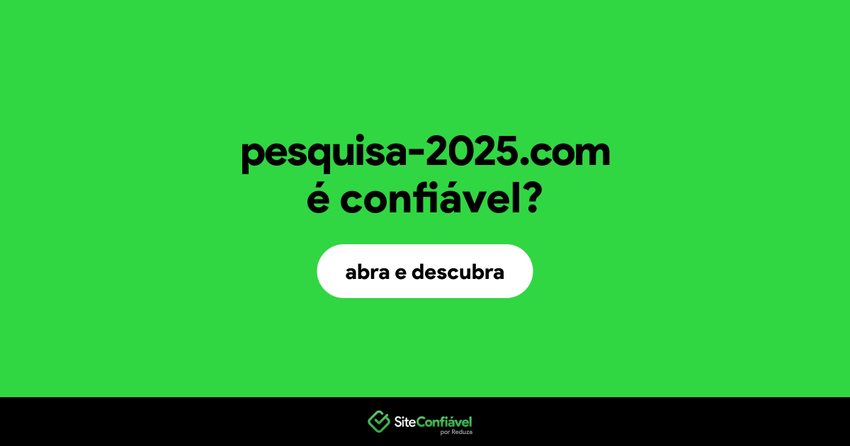 O site pesquisa-2025.com é confiável?