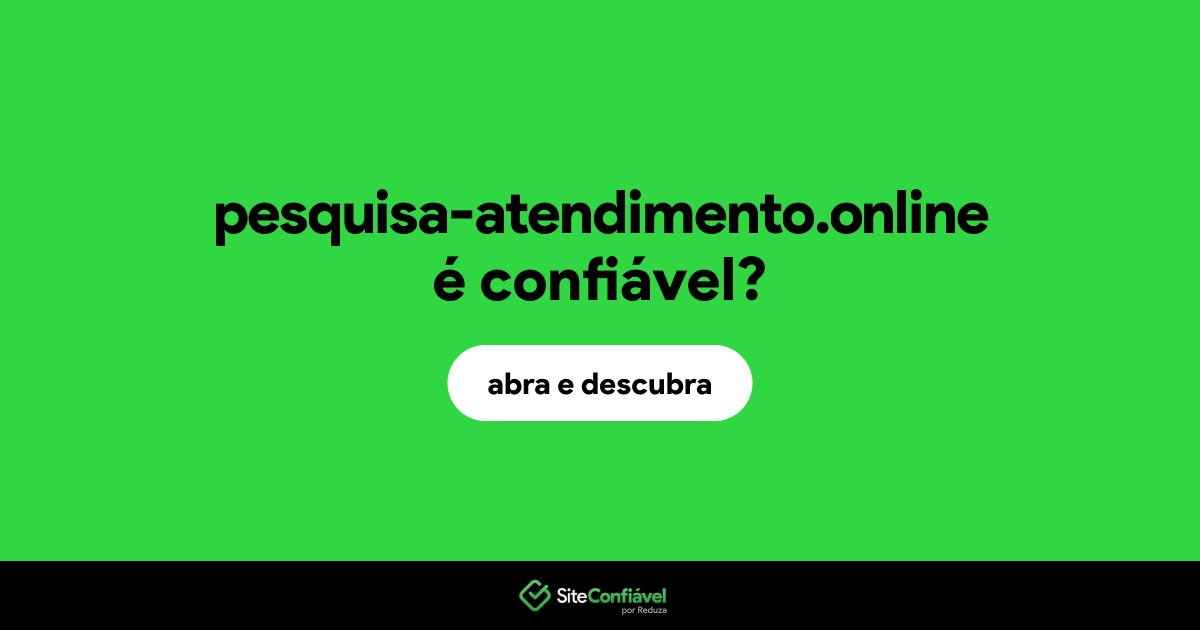 O site pesquisa-atendimento.online é confiável?