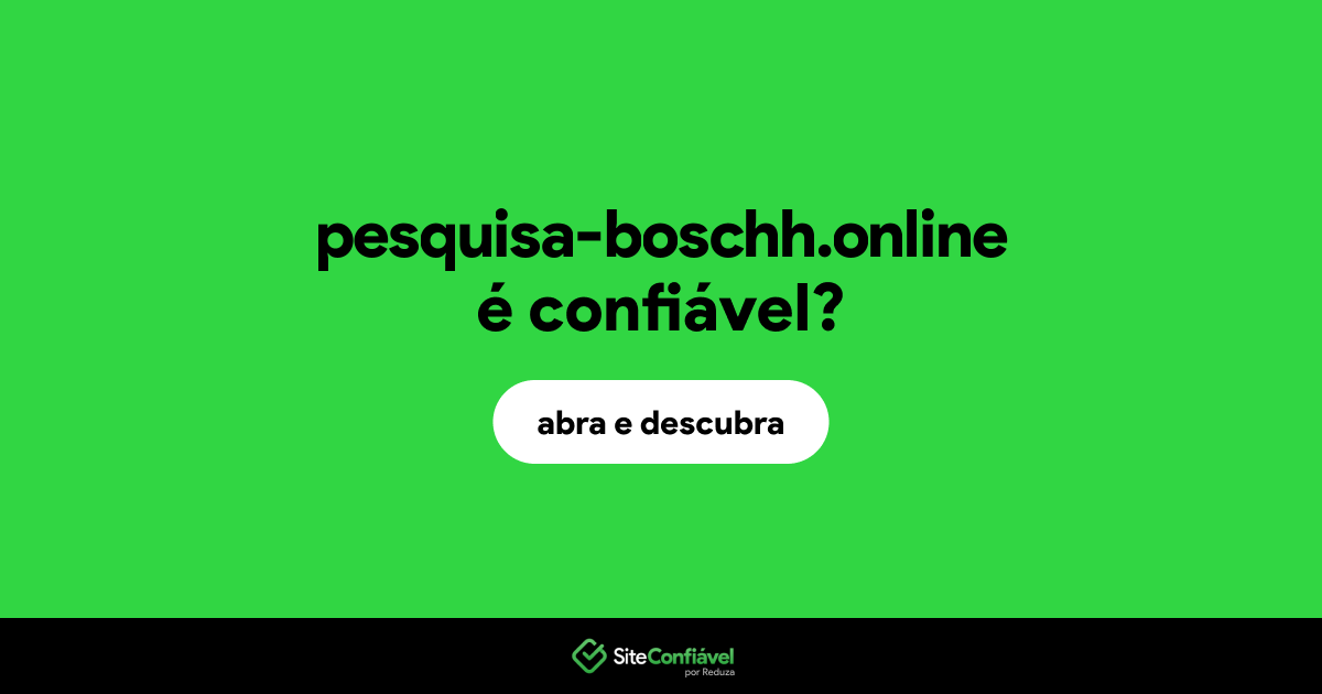 O site pesquisa-boschh.online é confiável?