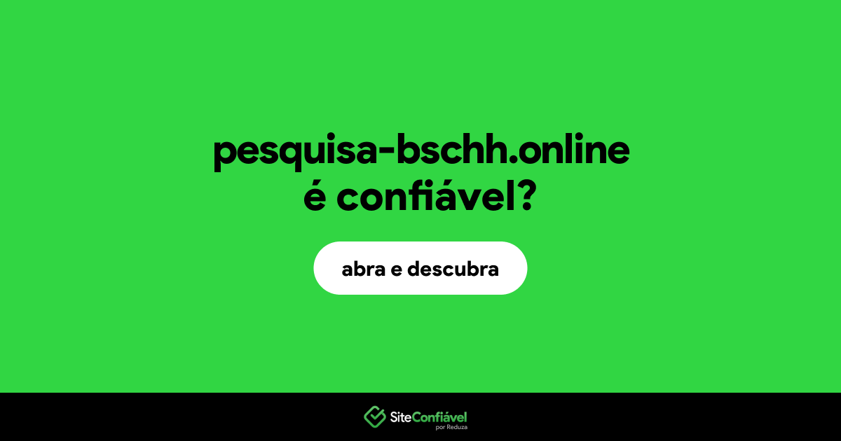 O site pesquisa-bschh.online é confiável?