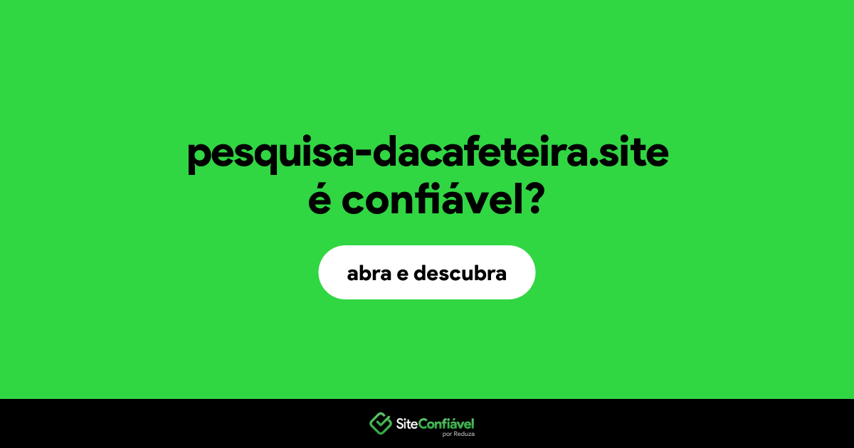 O site pesquisa-dacafeteira.site é confiável?