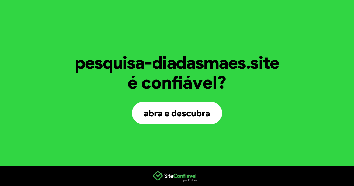 O site pesquisa-diadasmaes.site é confiável?