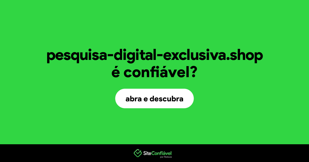 O site pesquisa-digital-exclusiva.shop é confiável?