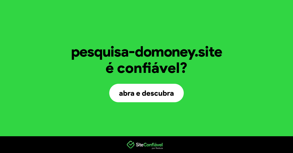 O site pesquisa-domoney.site é confiável?